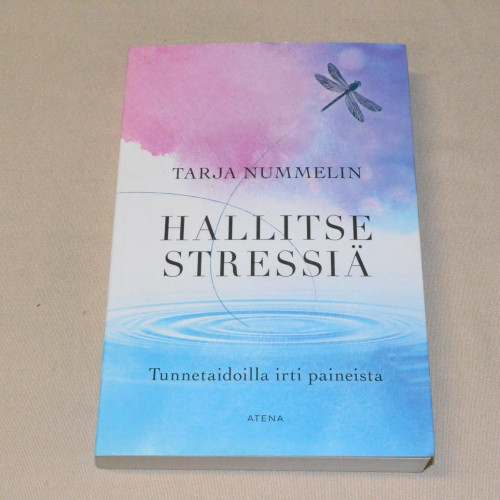 Tarja Nummelin Hallitse stressiä - Tunnetaidoilla irti paineista